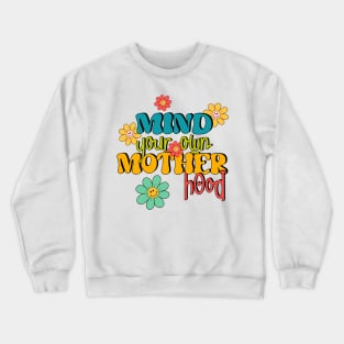 Mind your own motherhood Crewneck Sweatshirt